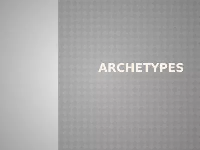 Archetypes Archetypes A recurring pattern existing universally and instinctively in the