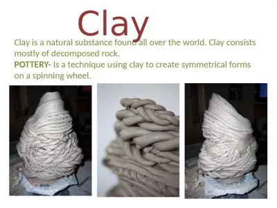 Clay is a natural substance found all over the world. Clay consists mostly of decomposed