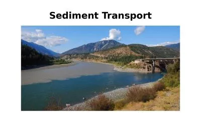 Sediment Transport Flowing water transports sediment as: