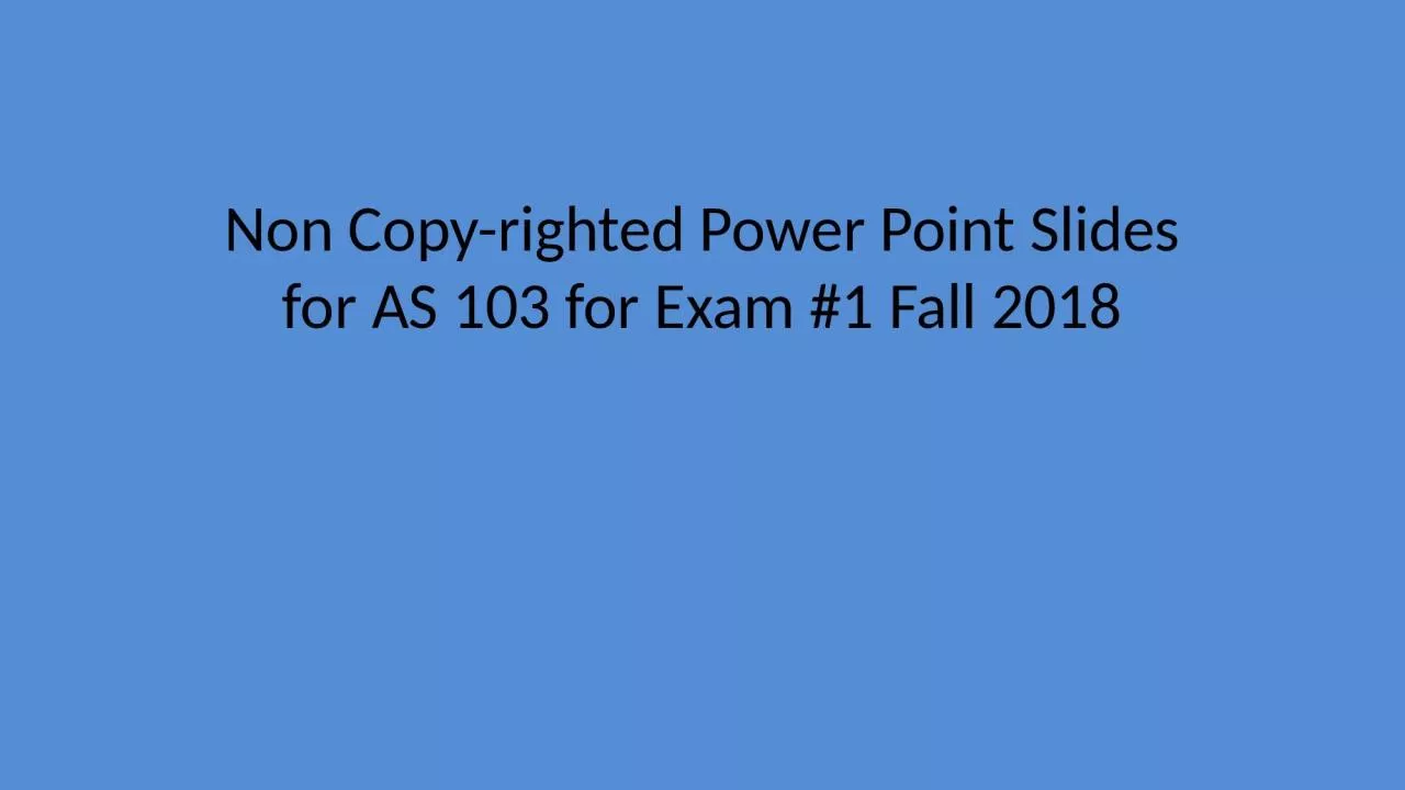 PPT-Non Copy-righted Power Point Slides for AS 103 for Exam #1 Fall