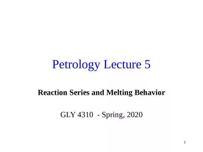 1 Petrology Lecture 5 Reaction Series and Melting Behavior