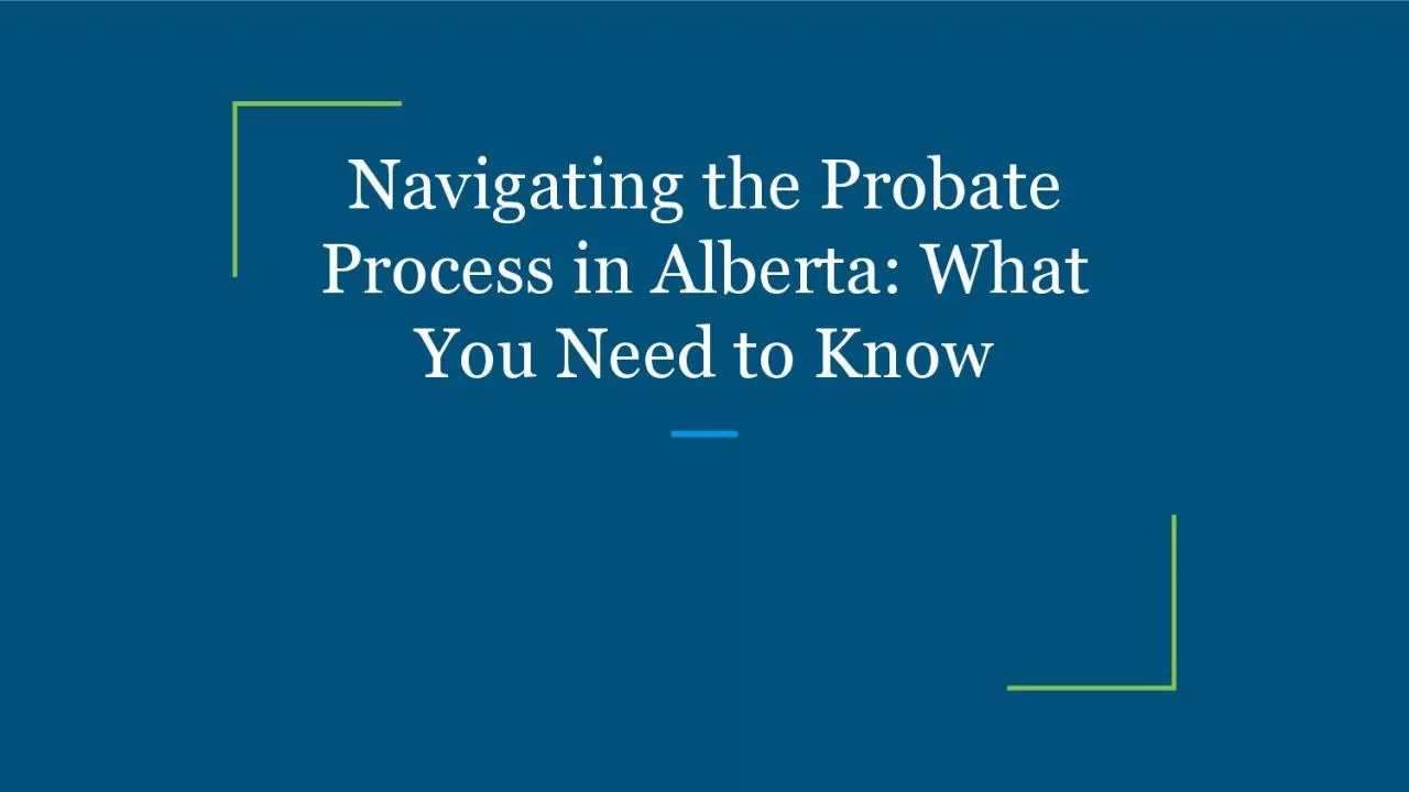 Navigating the Probate Process in Alberta: What You Need to Know