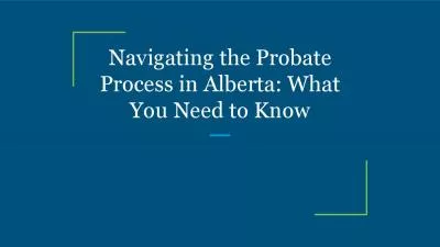 Navigating the Probate Process in Alberta: What You Need to Know