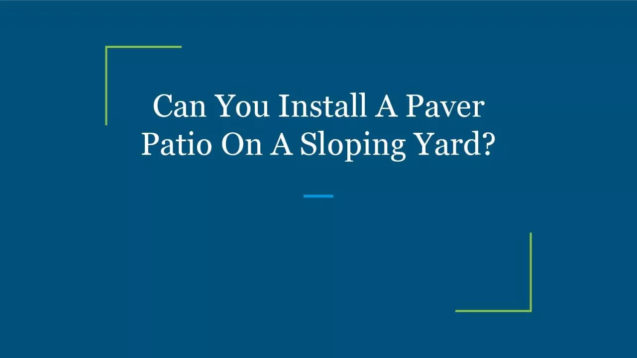 PDF-Can You Install A Paver Patio On A Sloping Yard?