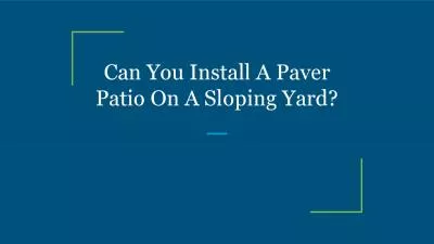 Can You Install A Paver Patio On A Sloping Yard?