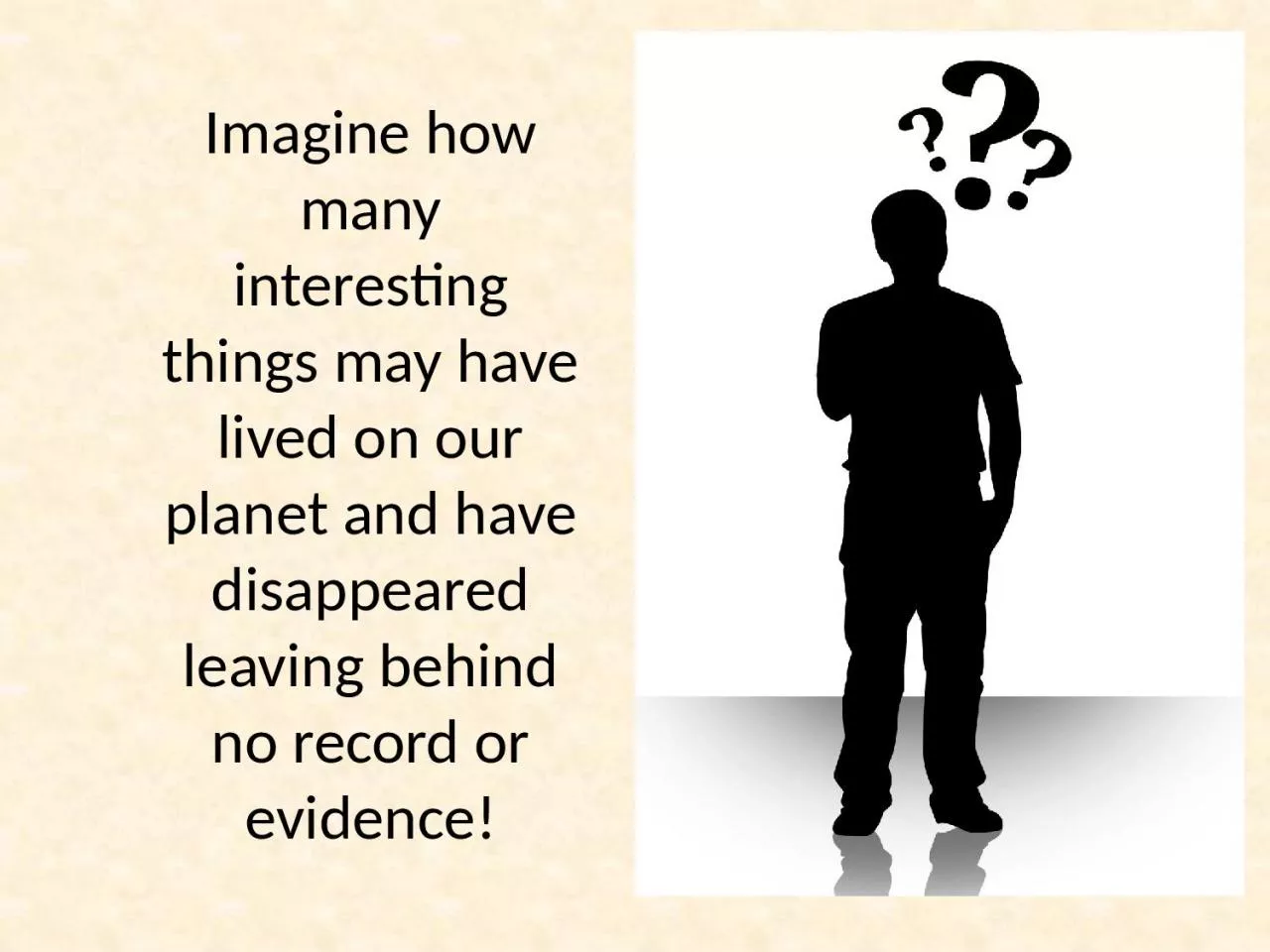 PPT-Imagine how many interesting things may have lived on our planet and have disappeared