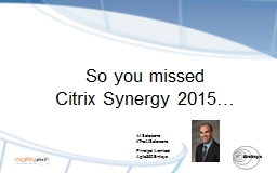 So you missed  Citrix Synergy 2015…