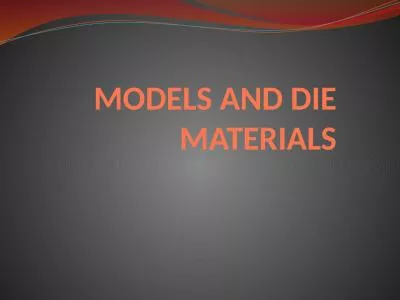 MODELS AND DIE MATERIALS