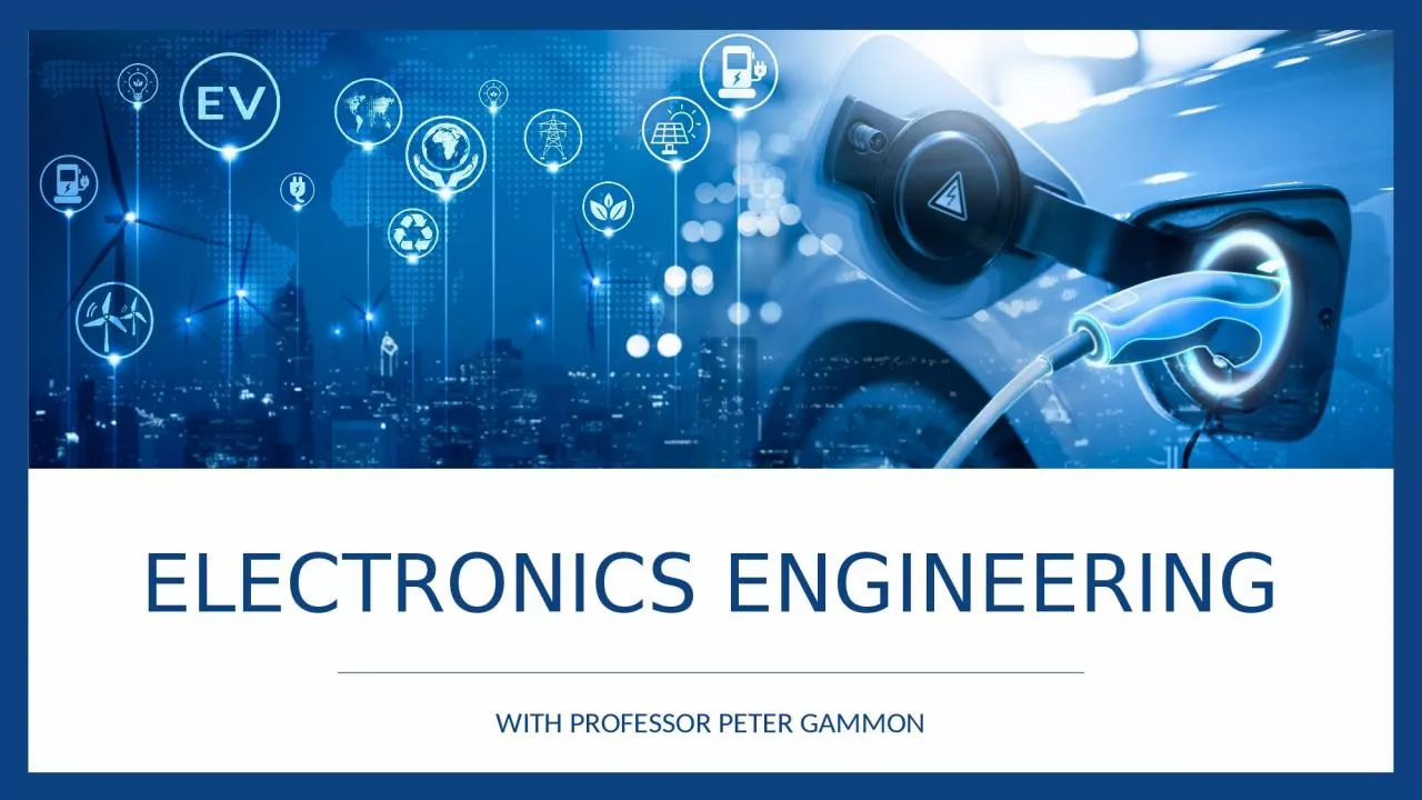 ELECTRONICS ENGINEERING WITH PROFESSOR PETER GAMMON