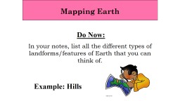 PPT-Do Now: In your notes, list all the different types of landforms/features of Earth that