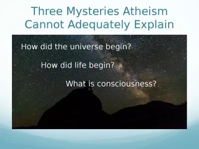 Three Mysteries Atheism Cannot Adequately Explain