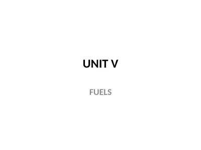 UNIT V FUELS Fuels are naturally occurring(fossil fuel) or artificially manufactured combustible