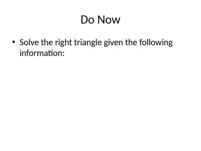 Do Now Solve the right triangle given the following information: