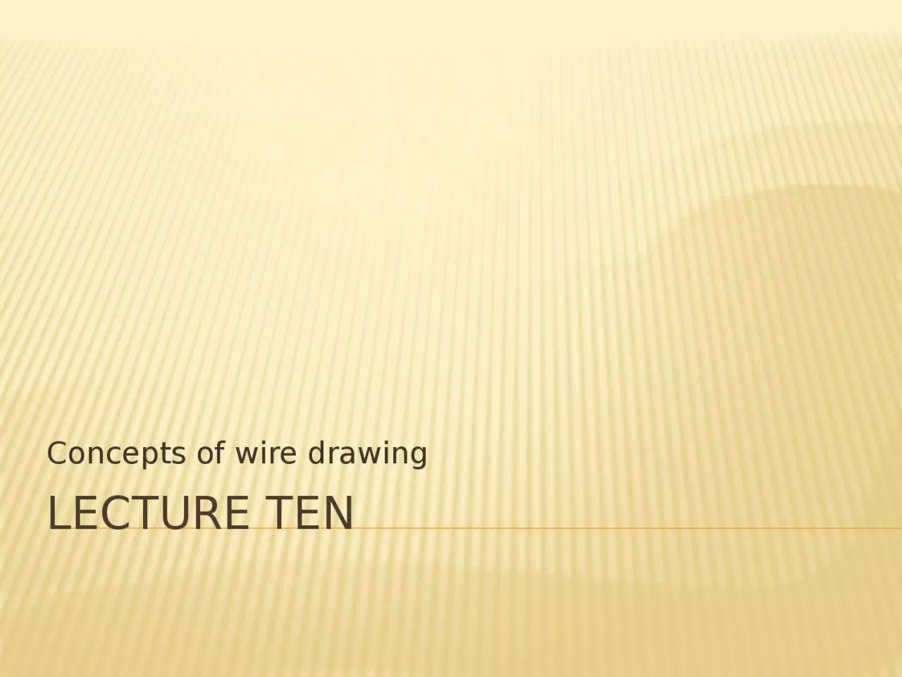 Lecture ten Concepts of wire drawing