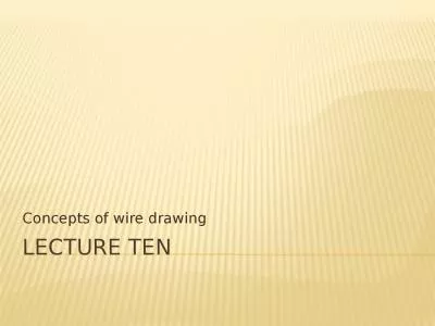 Lecture ten Concepts of wire drawing