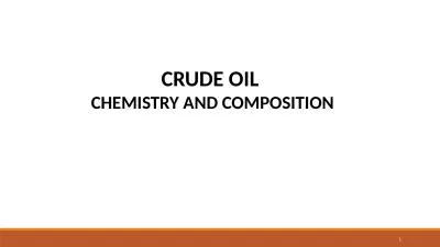 CRUDE OIL  CHEMISTRY AND COMPOSITION