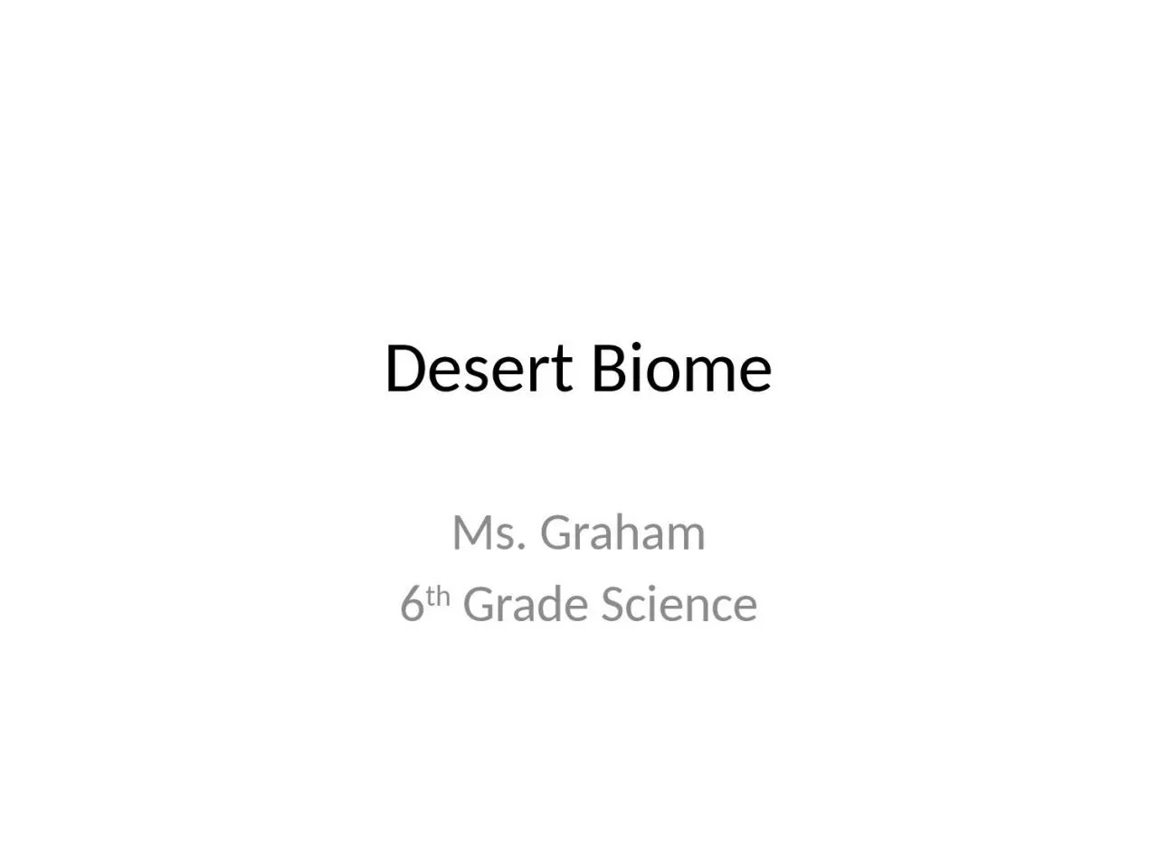 Desert Biome Ms. Graham 6