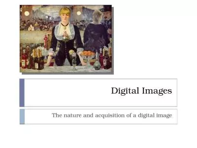 Digital Images The nature and acquisition of a digital image