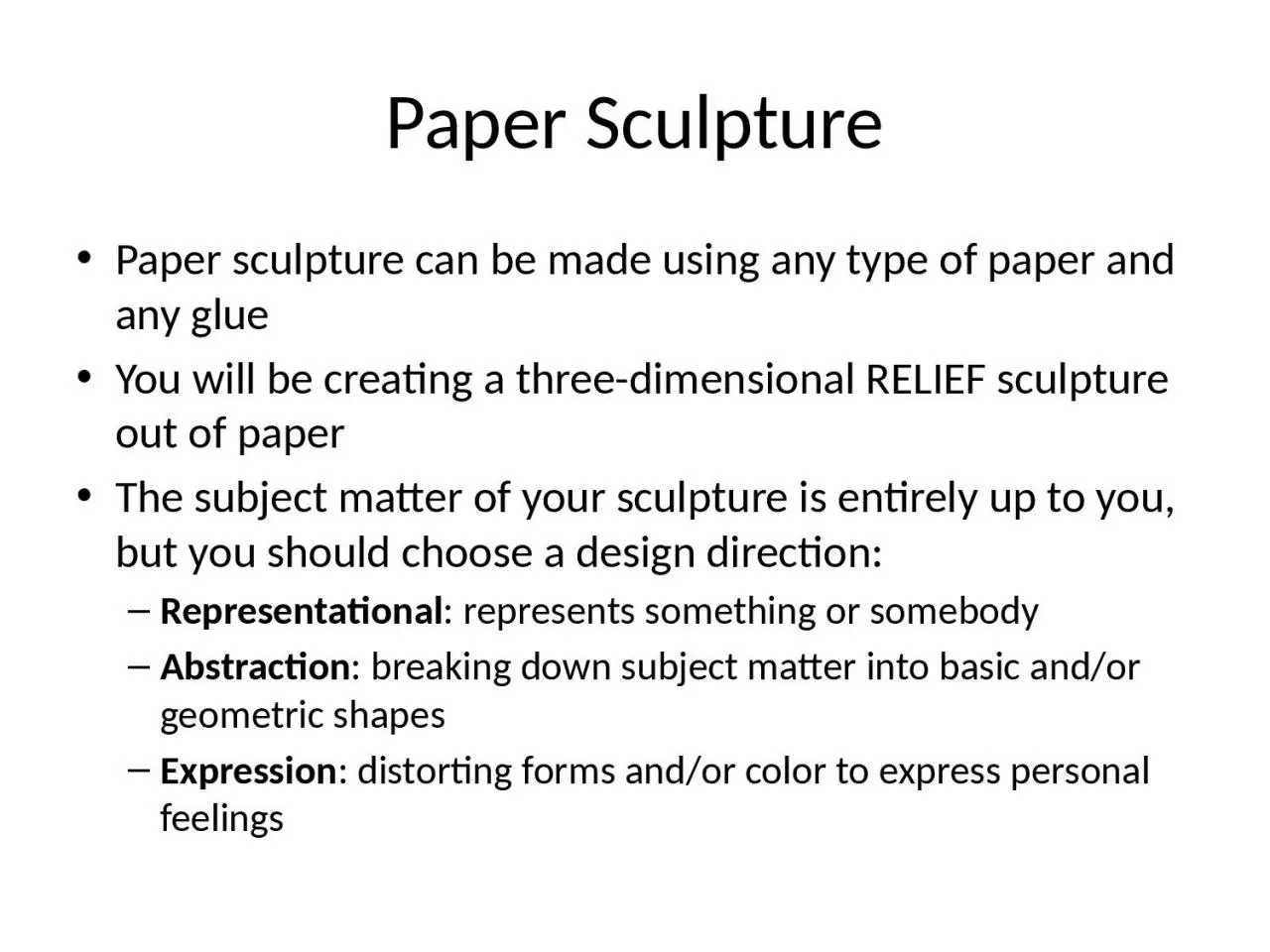 Paper Sculpture Paper sculpture can be made using any type of paper and any glue