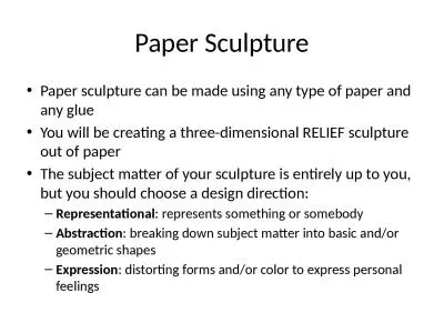 Paper Sculpture Paper sculpture can be made using any type of paper and any glue