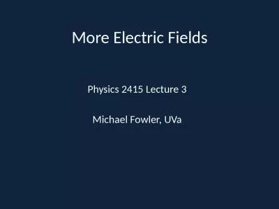 More Electric Fields Physics 2415 Lecture 3