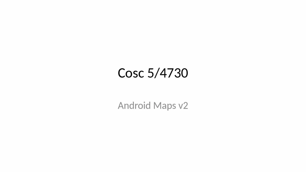 PPT-Cosc 5/4730 Android Maps v2