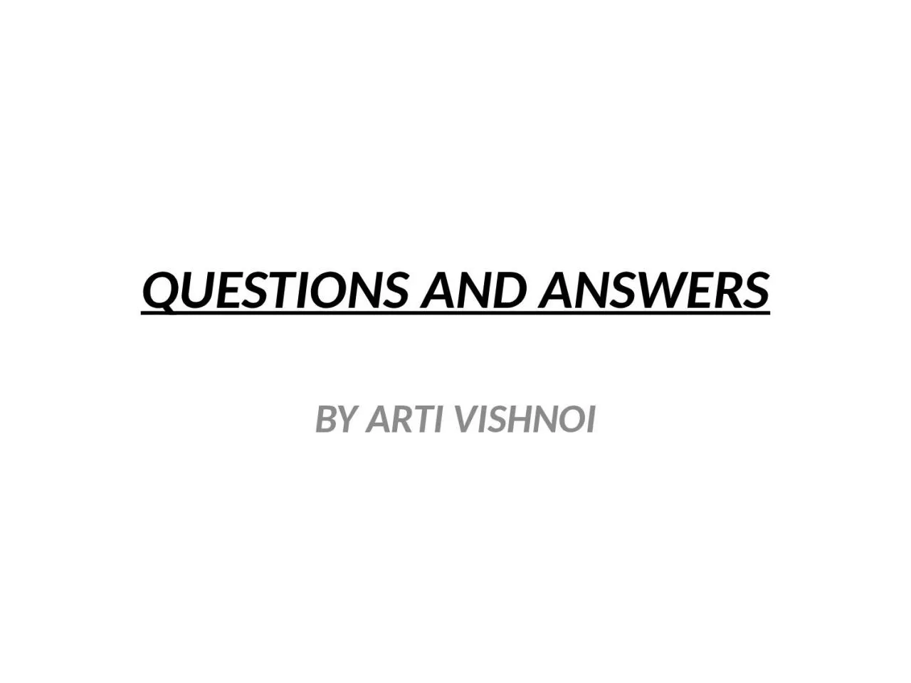 PPT-QUESTIONS AND ANSWERS BY ARTI VISHNOI