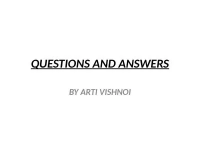 QUESTIONS AND ANSWERS BY ARTI VISHNOI