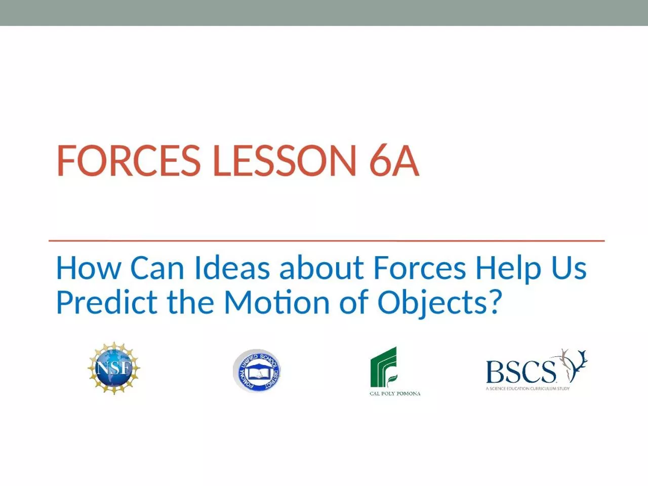 forces Lesson 6A How Can Ideas about Forces Help Us Predict the Motion of Objects?