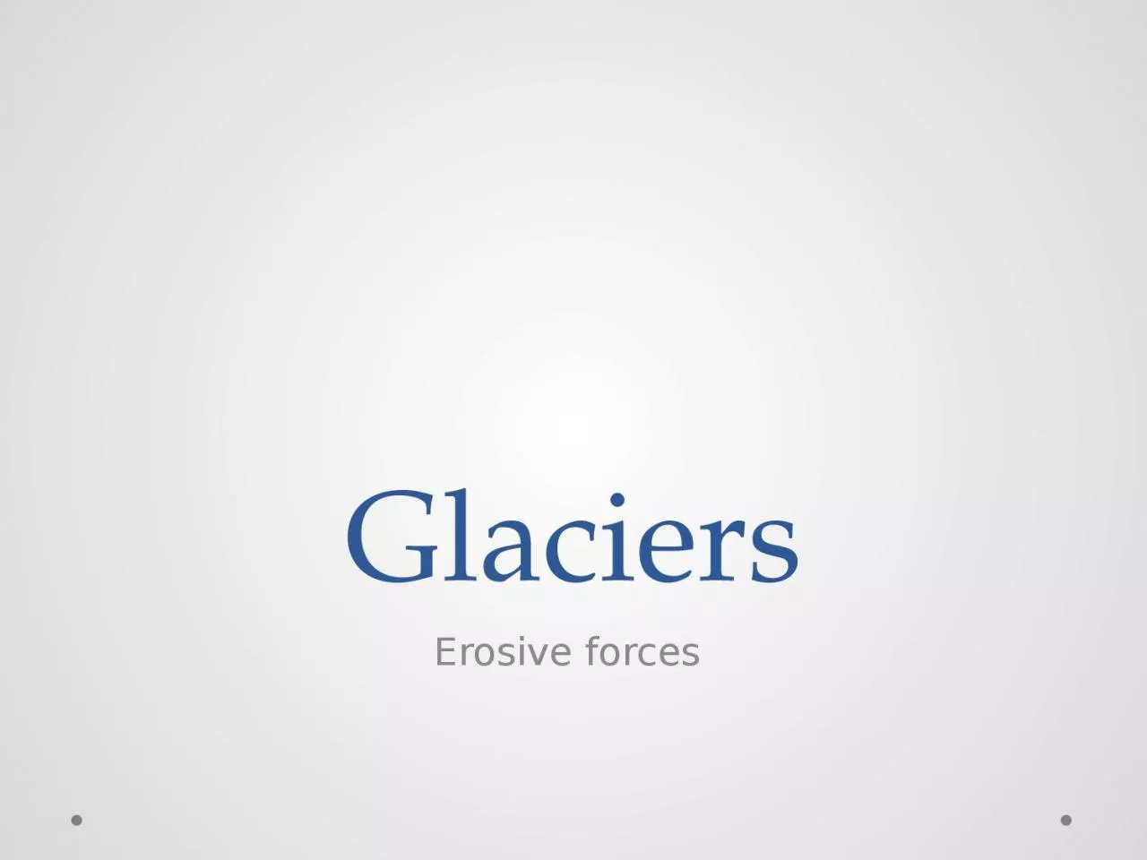 PPT-Glaciers Erosive forces