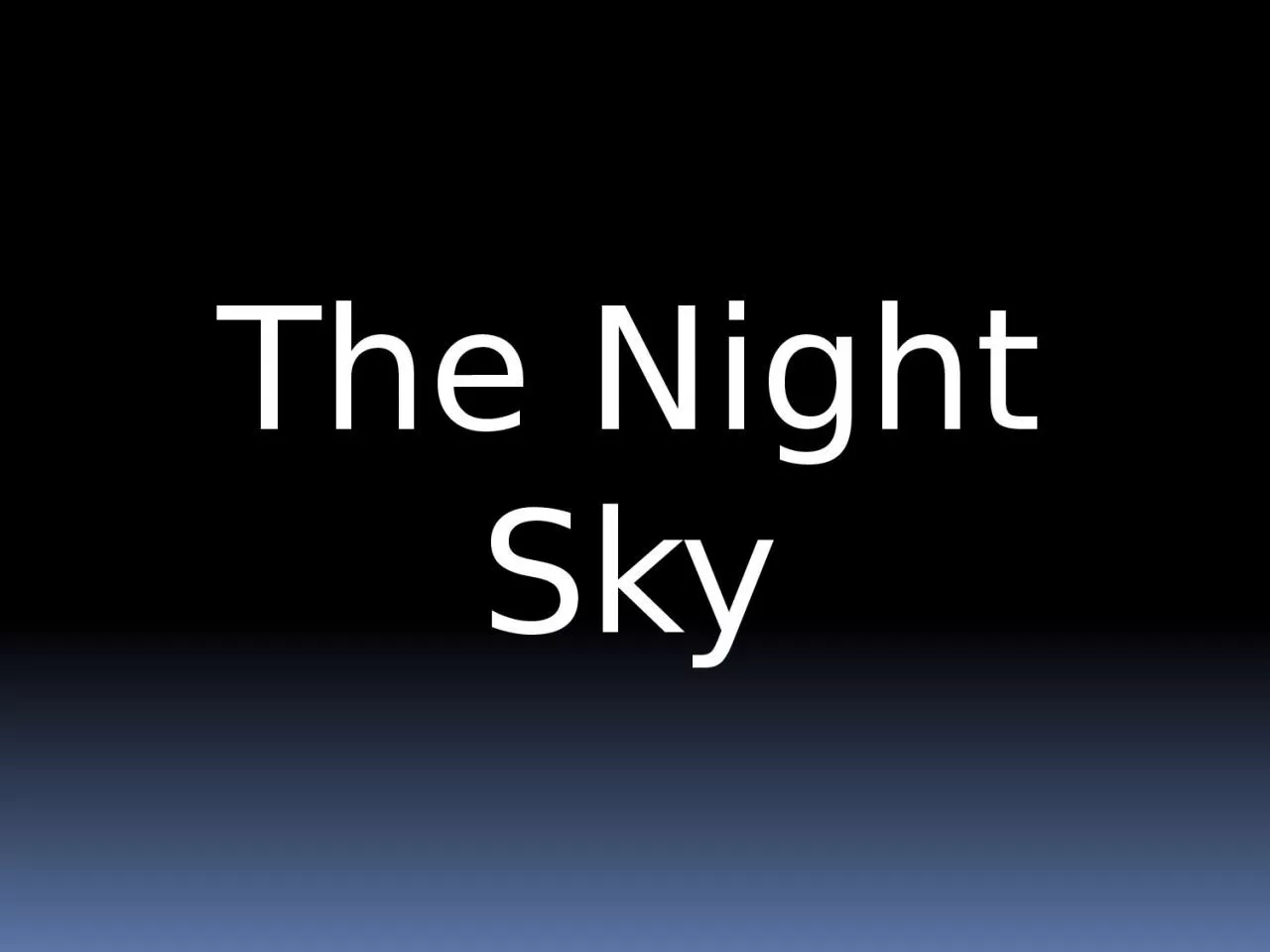 PPT-The Night Sky Astrology is a group of systems, traditions, and beliefs which hold that