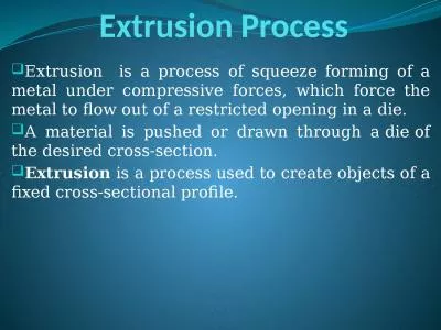Extrusion Process Extrusion  is a process of squeeze forming of a metal under compressive