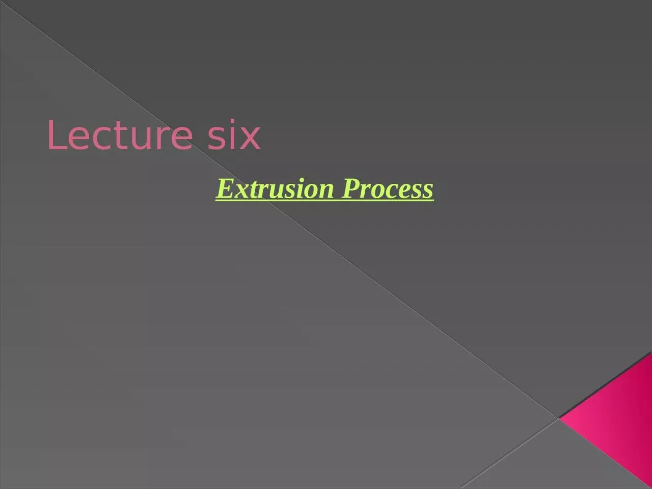 Lecture six Extrusion Process