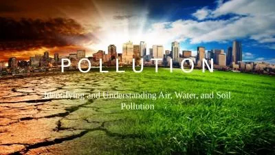 P O L  L  U T I O N Identifying and Understanding Air, Water, and Soil Pollution