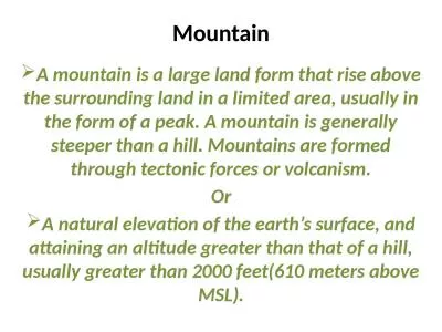 Mountain A mountain is a large land form that rise above the surrounding land in a limited