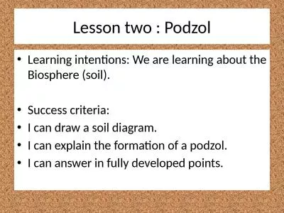 Lesson two :  Podzol Learning intentions: We are learning about the Biosphere (soil).