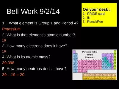 Bell Work  9/2/14 1 What element is Group 1 and Period 4?