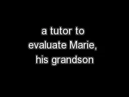 a tutor to evaluate Marie, his grandson