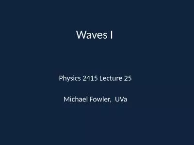 Waves I Physics 2415 Lecture 25