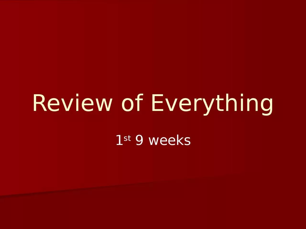 1 st  9 weeks Review of Everything