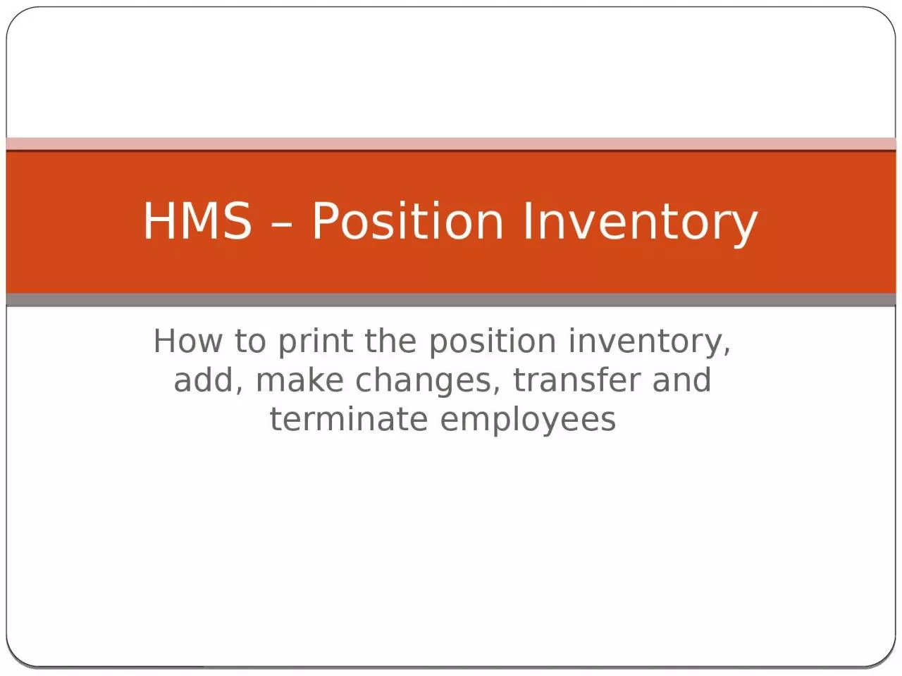 How to  print the position inventory, add, make changes, transfer and terminate employees