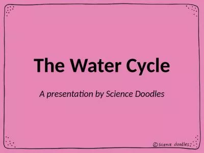 The Water Cycle A presentation by Science Doodles