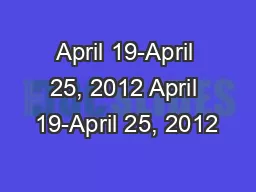 April 19-April 25, 2012 April 19-April 25, 2012
