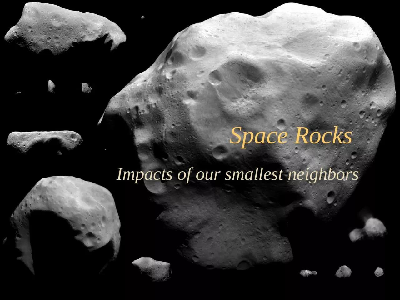 PPT-1 Space Rocks Impacts of our smallest neighbors