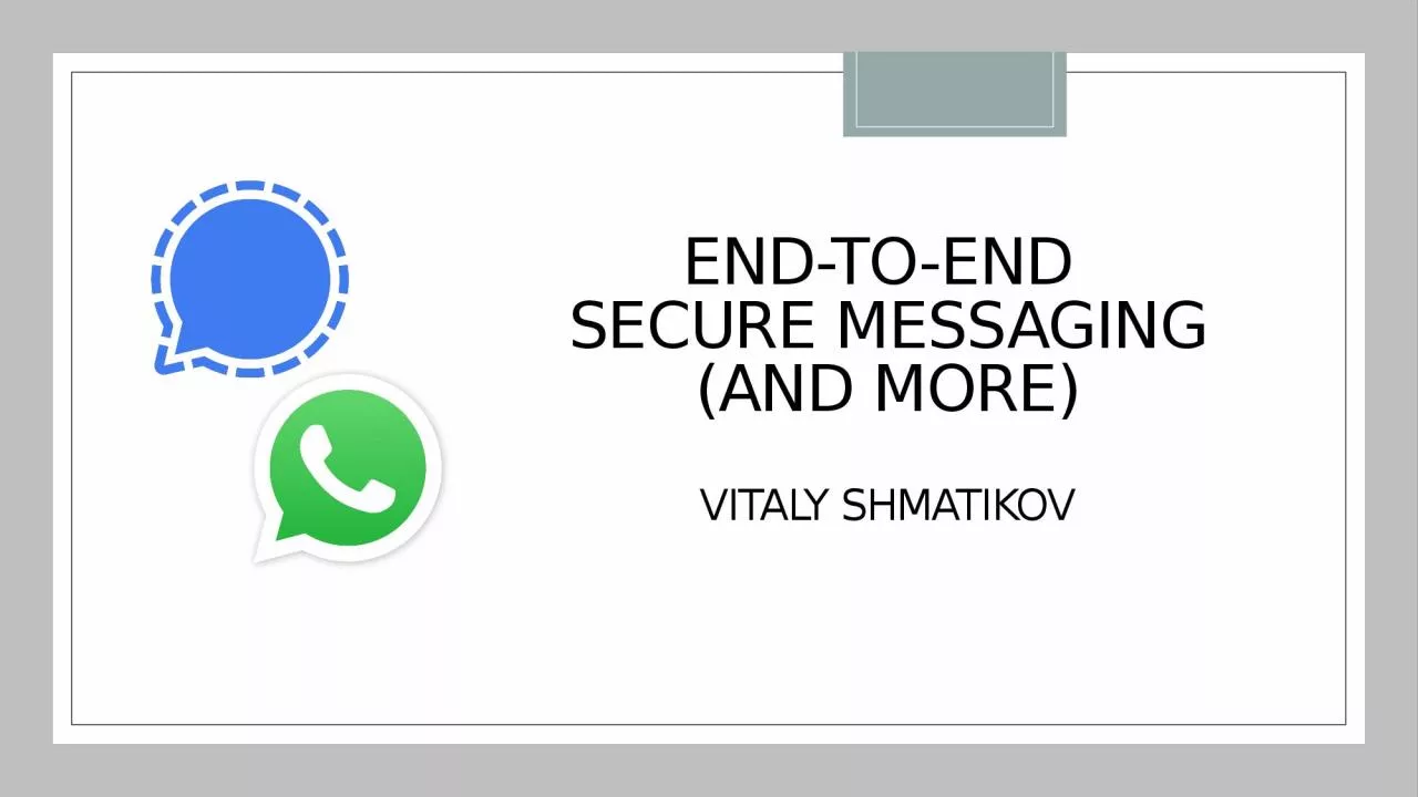 PPT-END-TO-END SECURE MESSAGING (AND MORE)