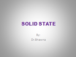SOLID STATE By: Dr.Bhawna