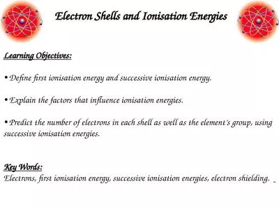 Learning Objectives: •Define first ionisation energy and successive ionisation energy.