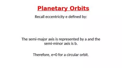 Planetary Orbits Recall eccentricity e defined by: