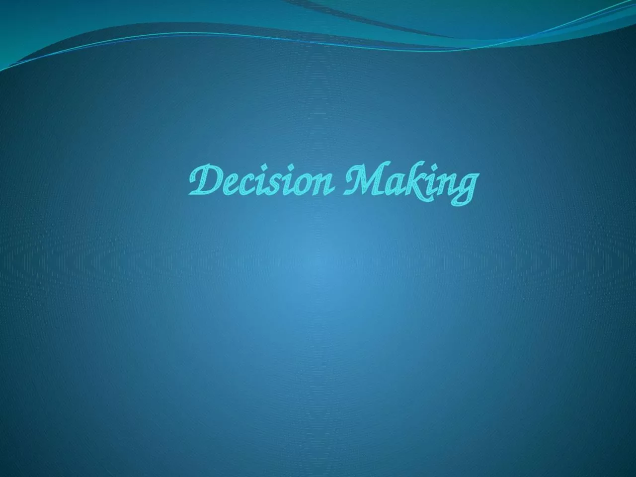 Decision Making Management science uses a scientific approach for solving management problems