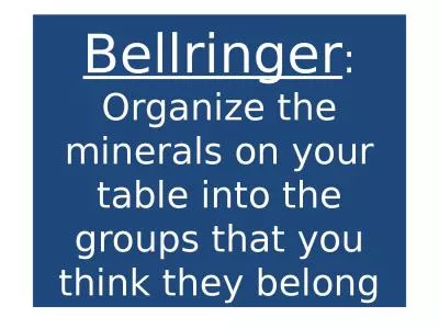 Bellringer : Organize the minerals on your table into the groups that you think they belong